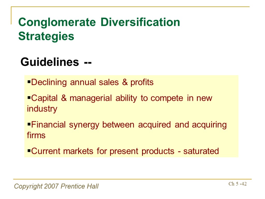 Copyright 2007 Prentice Hall Ch 5 -42 Conglomerate Diversification Strategies Guidelines -- Declining annual